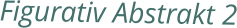 Figurativ Abstrakt 2